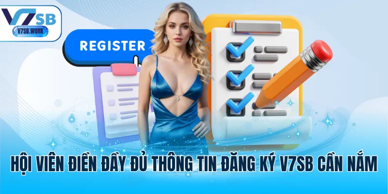 Hội viên điền đầy đủ thông tin đăng ký V7SB cần nắm