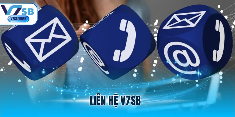 Liên Hệ V7SB: Giải Đáp Nhanh Chóng, An Toàn Cho Anh Em