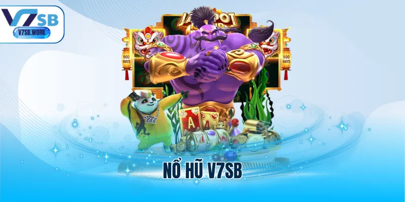 Nổ Hũ V7SB - Thử Vận May Rinh Ngay Thưởng Jackpot Khủng