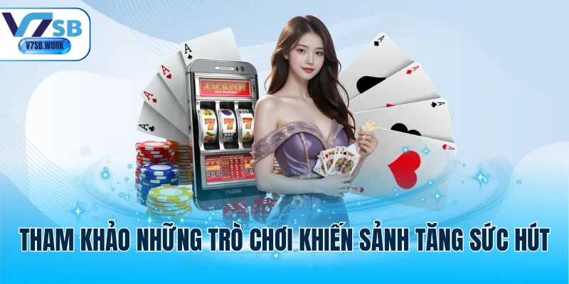 Tham khảo những trò chơi khiến sảnh tăng sức hút